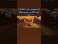 FRIEND who spend money on one thing #gaming #gta #sanandreas #friends #gf #car #viralshorts  #comedy