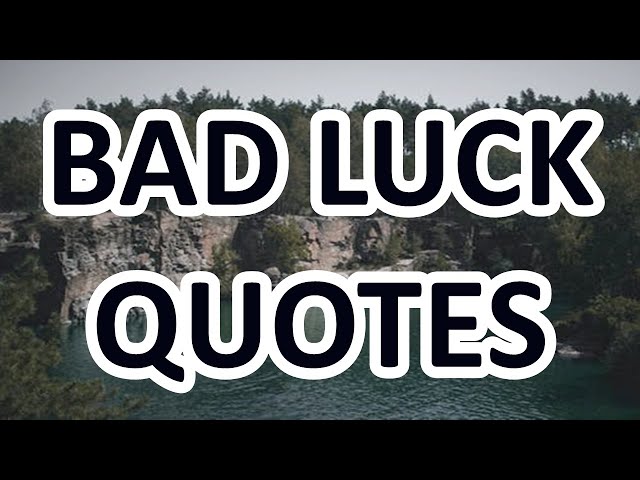 BAD LUCK QUOTES –