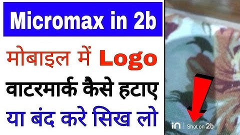 how to turn off camera/logo watermark in micromax in 2b।micromax in 2b logo watermark off remove