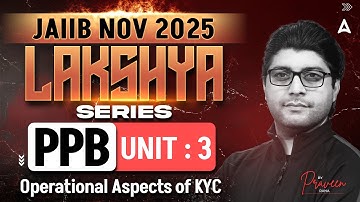 JAIIB NOV 2025 | JAIIB PPB Module A | UNIT 3 Operational Aspects of KYC | PPB By Praveen Rana