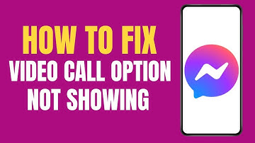 How to Fix Video Call Option Not Showing on Messenger ?