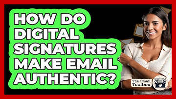 How Do Digital Signatures Make Email Authentic? - TheEmailToolbox.com