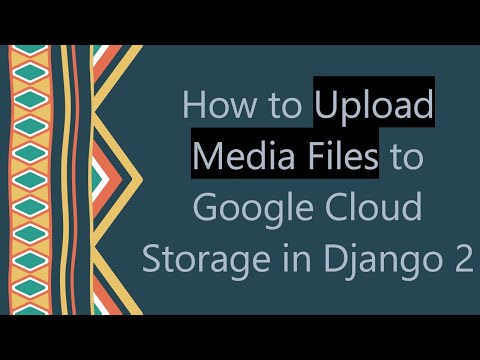 How to Upload Media Files to Google Cloud Storage in Django 2