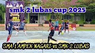 SMK 2 LUBAS vs SMA 1 AMPEK NAGARI , SMK 2 LUBAS Cup 2025 @martabola