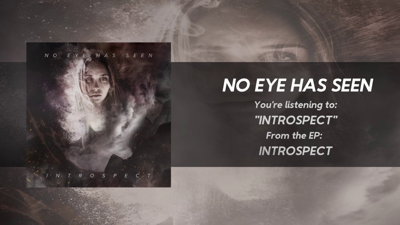 Watch No Eye Has Seen - Introspect on YouTube Watch No Eye Has Seen - Introspect on YouTube