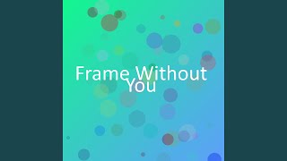 Download Lagu Frame Without You MP3
