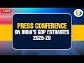 LIVE | Press Conference on India's GDP Estimates 2025-26 | Annual GDP & Q4 GDP Data