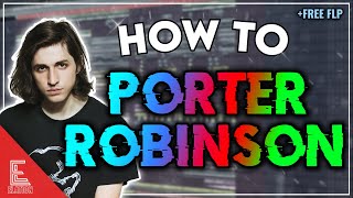 HOW TO PORTER ROBINSON | FREE FLP (Sad Machine, Madeon, Mirror Style)