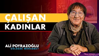 Çalışan Kadınlar | Ali Poyrazoğlu Gölgede Muhabbet