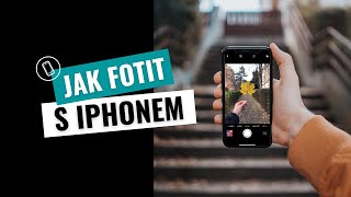 Jak fotit s iPhonem - jediný návod, který potřebujete vidět