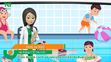 Kỹ năng sơ cứu khi trẻ bị đuối nước