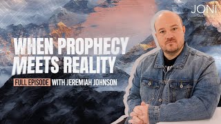 When Prophecy Meets Reality: Jeremiah Johnson Talks Prophetic Dreams & Visions Happening This Year