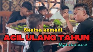 Comedy sketch // Acil's birthday