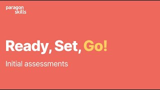 Paragon Skills, Initial Assessments Your Apprenticeship Journey Starts Here Ready Set Go