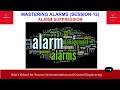 MASTERING ALARMS (SESSION 12) - ALARM SUPPRESSION