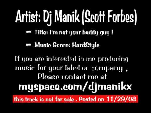 Dj Manik (Scott Forbes) Im not your buddy guy !