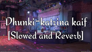 Dhunki Slowed And Reverbmere Brother Ki Dulhankatrina Kaif