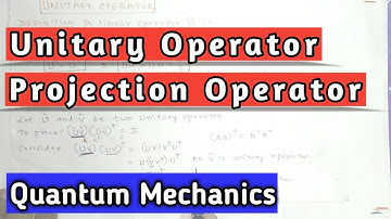10 Unitary Operator | Projection Operator
