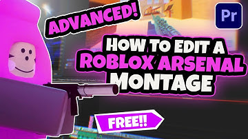 How To Edit An Advanced Roblox Arsenal Montage *FREE PRESETS*
