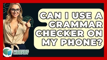 Can I Use A Grammar Checker On My Phone? - The Language Library