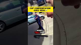 COP CONFRONTATION GOES VIRAL  !!
