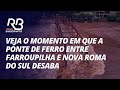 CICLONE RS: VEJA o momento em que a PONTE DE FERRO entre Farroupilha e Nova Roma do Sul desaba