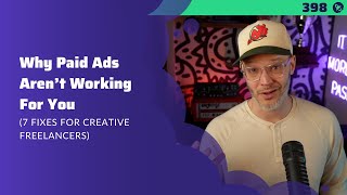 398: Why Paid Ads Aren’t Working For You (7 Fixes for Creative Freelancers) @6FigureCreative