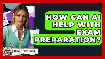 How Can AI Help With Exam Preparation? - Ultimate Study Hacks