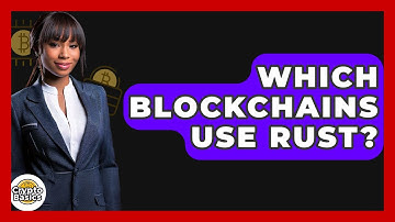 Which Blockchains Use Rust? - CryptoBasics360.com