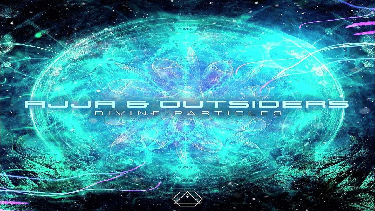 Ajja & Outsiders - Divine Particles ᴴᴰ Ajja & Outsiders - Divine Particles ᴴᴰ