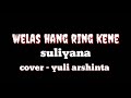 Welas hang ring kene - suliyana - cover yuli arshinta - arlegta