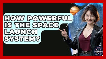 How Powerful Is The Space Launch System? - Astronomy Made Simple