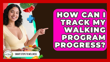 How Can I Track My Walking Program Progress? - Smart Steps to Wellness