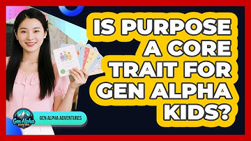 Is Purpose A Core Trait For Gen Alpha Kids?