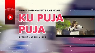 Meisita Lomania Ft. Bajol Ndanu - Ku Puja Puja