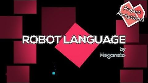 Robot Language by Meganeko (Project Arrhythmia Level by MCAndiGD)