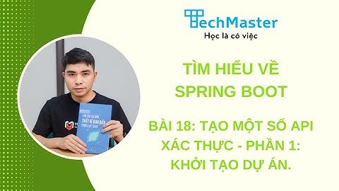 Tìm hiểu về spring boot - Bài 18: Tạo một số API xác thực - Phần 1: Khởi tạo dự án.