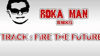 Roka Man Remixes Present ( Fire The Future)
