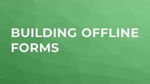 Building Offline Forms
