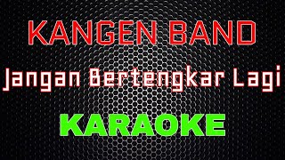 Kangen Band - Jangan Bertengkar Lagi [Karaoke] | LMusical