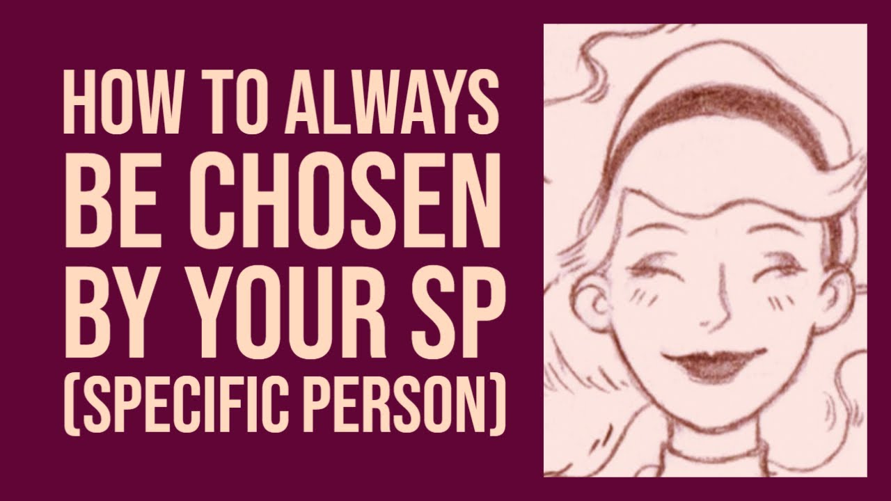 How to always be chosen by your SP (specific person)