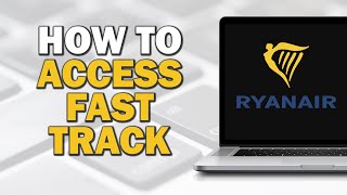 How To Access Fast Track On Ryanair (Easiest Way)​​​​​