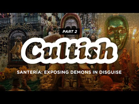 Cultish: Santería - Exposing Demons In Disguise, Pt. 2