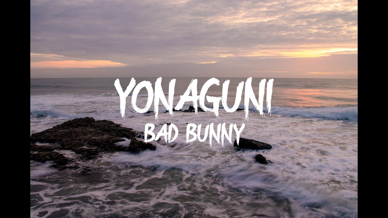 YONAGUNI Bad Bunny (Letra / Lyrics) YouTube
