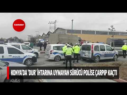 Konya’da dur ihtarına uymayan sürücü polise çarpıp kaçtı