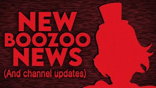 NEW BOOZOO NEWS! (And channel updates)