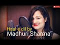 Haal - E - Dil [ live in studio female version ] by Madhuri Sharma