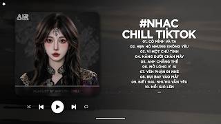 Nhạc Chill 2026 - BXH Nhạc Chill TikTok Triệu View Hay Nhất Hiện Nay - Nhạc Lofi Chill Buồn TikTok