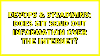DevOps & SysAdmins: Does Git send out information over the internet? Profile