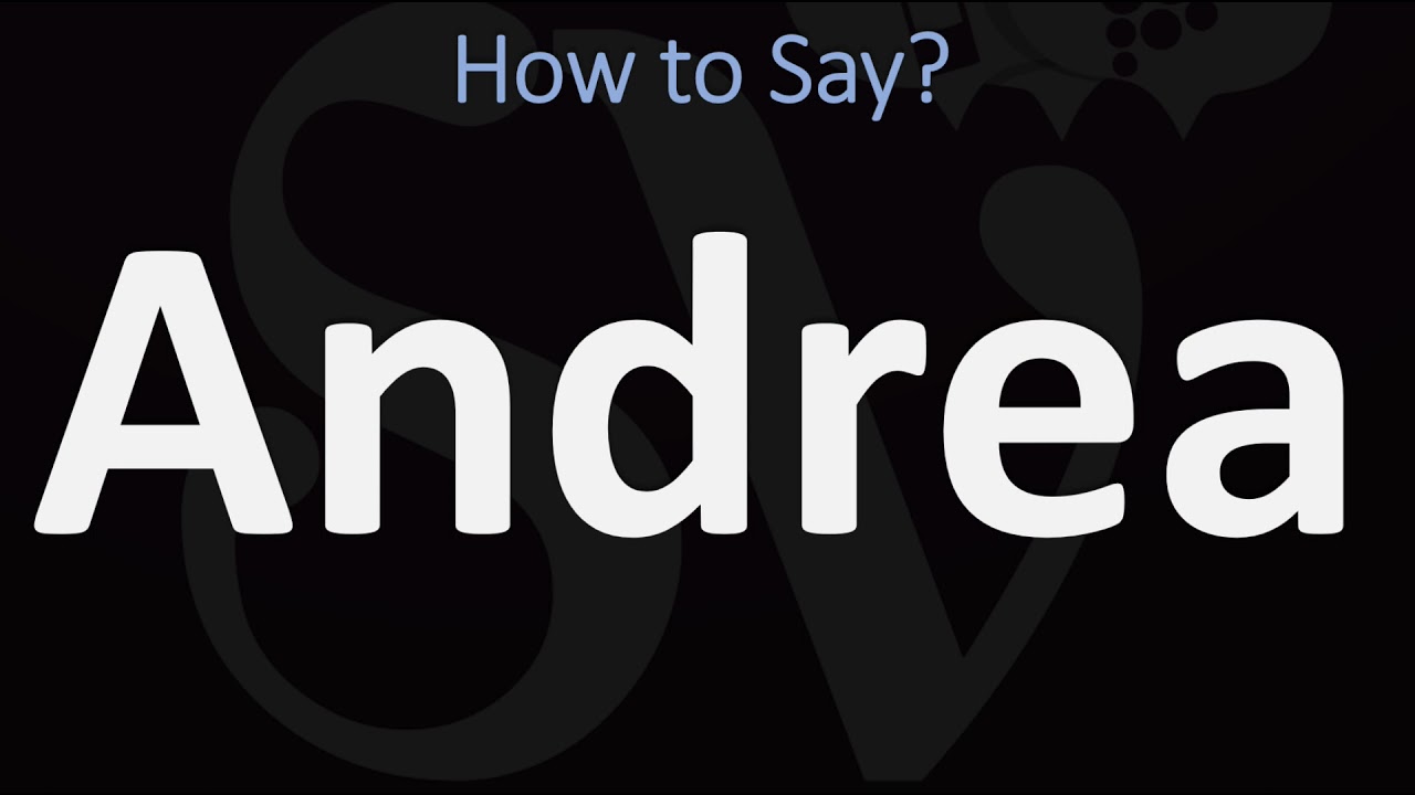 How To Pronounce Male Name Andrea